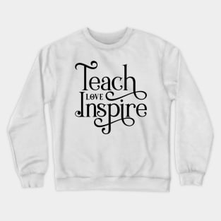 Teach Love Inspire Crewneck Sweatshirt